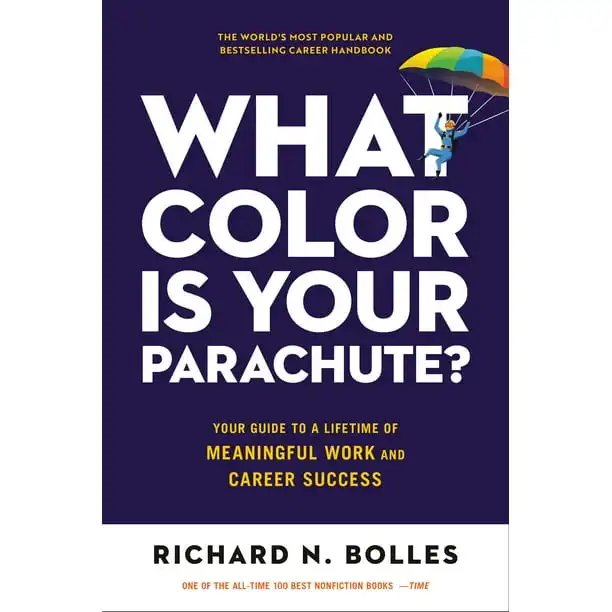 What Color Is Your Parachute? Your Guide to a Lifetime of Meaningful Work and Career Success